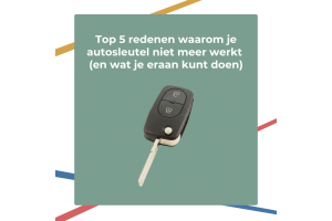 Top 5 redenen waarom je autosleutel niet meer werkt (en wat je eraan kunt doen)