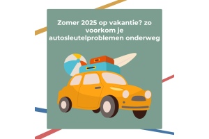 Zomer 2025 op vakantie? Zo voorkom je autosleutelproblemen onderweg