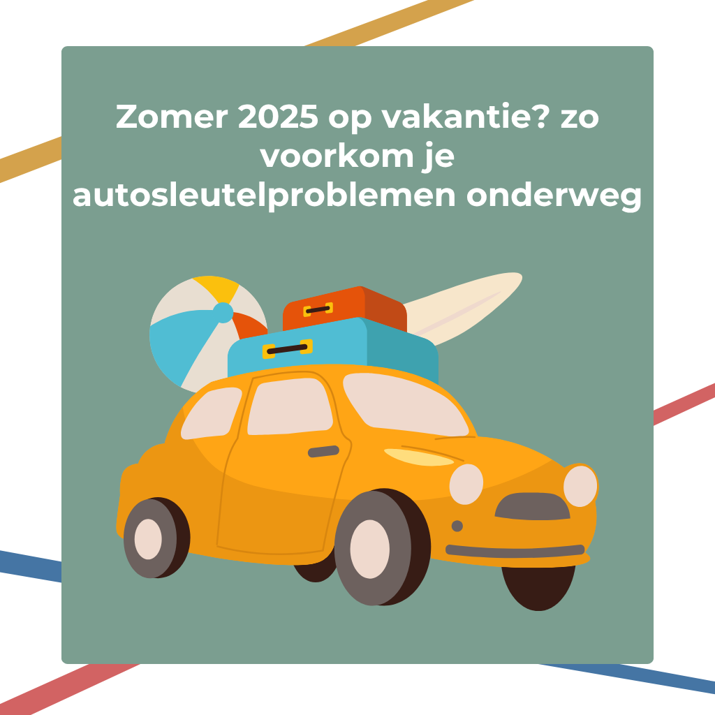 Zomer 2025 op vakantie? Zo voorkom je autosleutelproblemen onderweg